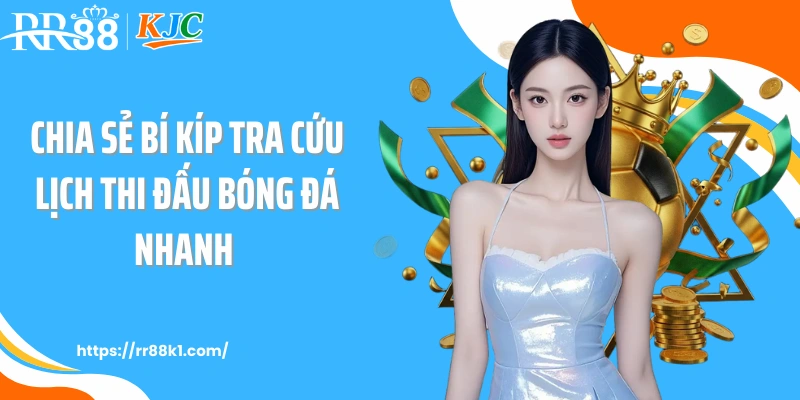 Chia sẻ bí kíp tra cứu lịch thi đấu bóng đá nhanh 